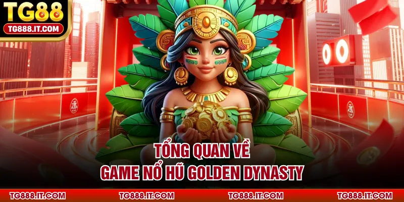 Tổng quan về game nổ hũ Golden Dynasty